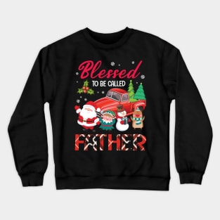 Blessed To Be Called Father Merry Christmas Xmas Noel Day Crewneck Sweatshirt